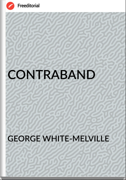 GEORGE WHITE-MELVILLE - CONTRABAND