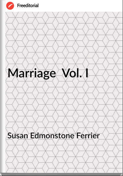 Susan Edmonstone Ferrier - Marriage  Vol. I