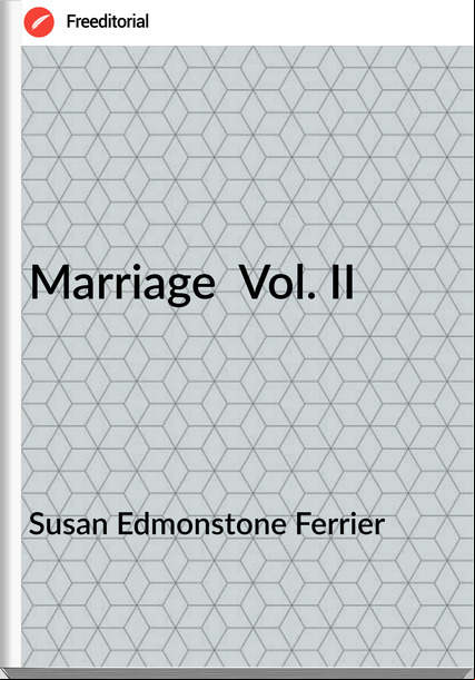 Susan Edmonstone Ferrier - Marriage  Vol. II