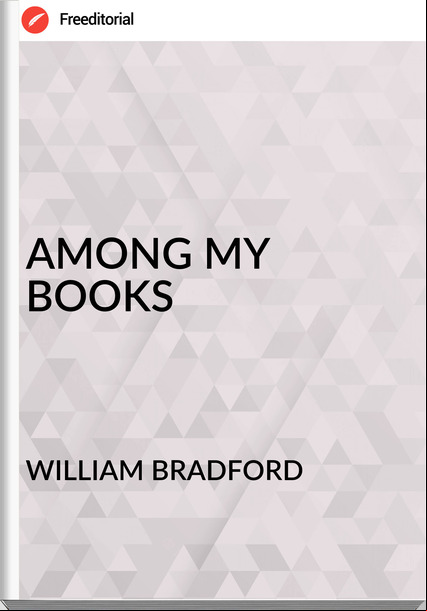 WILLIAM BRADFORD - AMONG MY BOOKS
