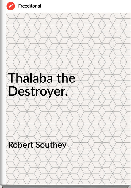 Robert Southey - Thalaba the Destroyer.