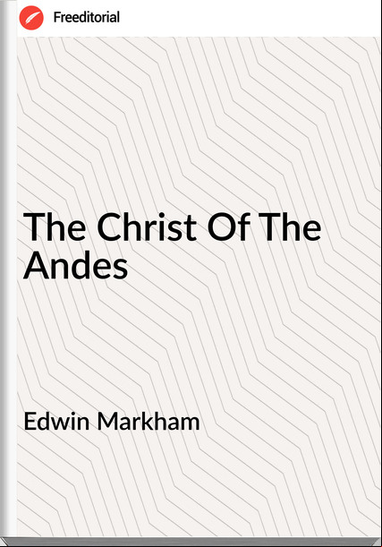 Edwin Markham - The Christ Of The Andes