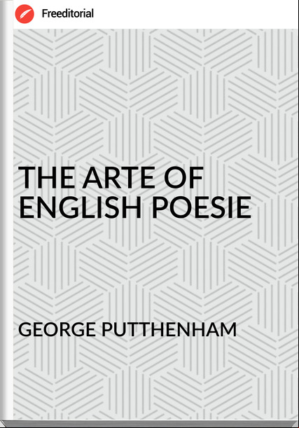 GEORGE PUTTHENHAM THE ARTE OF ENGLISH POESIE
