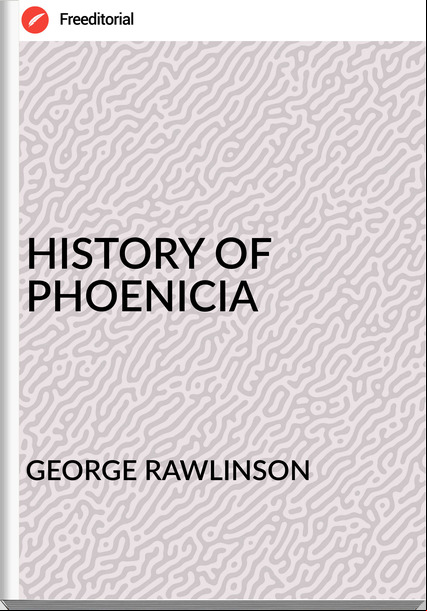 GEORGE RAWLINSON HISTORY OF PHOENICIA