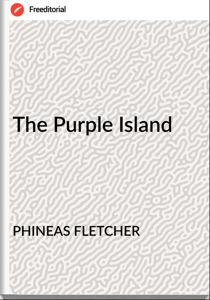 PHINEAS FLETCHER The Purple Island