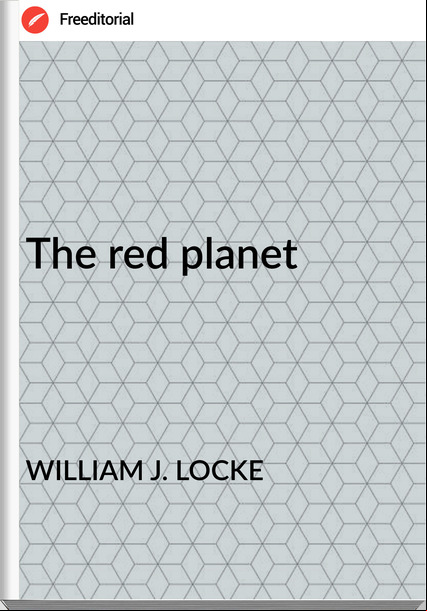 WILLIAM J. LOCKE The red planet