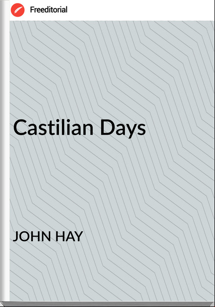 JOHN HAY - Castilian Days