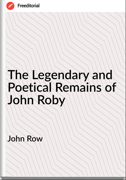John Row - The Legendary and Poetical Remains of John Roby