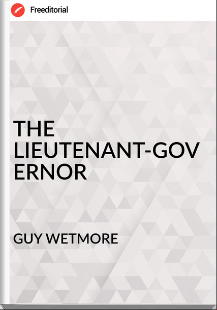 GUY WETMORE - THE LIEUTENANT-GOVERNOR