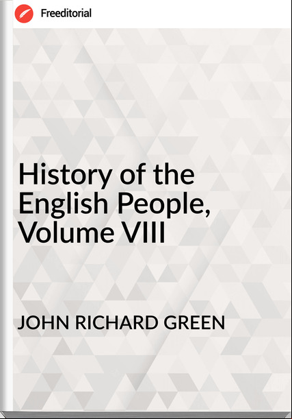 JOHN RICHARD GREEN - History of the English People, Volume VIII