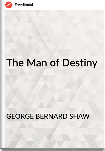 GEORGE BERNARD SHAW - The Man of Destiny