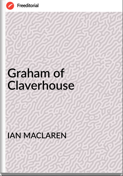 IAN MACLAREN Graham of Claverhouse