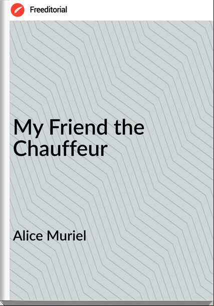 Alice Muriel - My Friend the Chauffeur