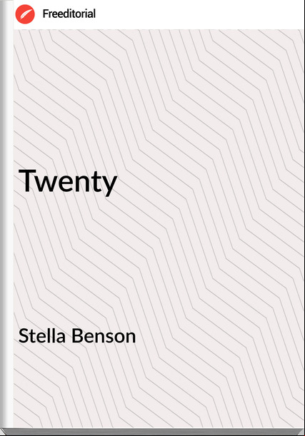 Stella Benson - Twenty