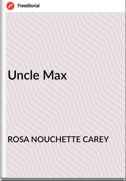 ROSA NOUCHETTE CAREY Uncle Max