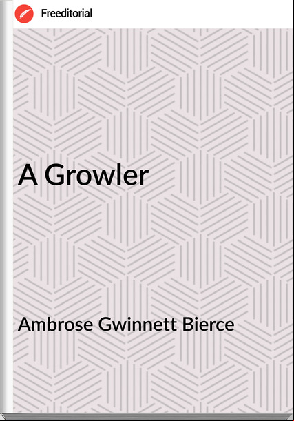 Ambrose Gwinnett Bierce A Growler