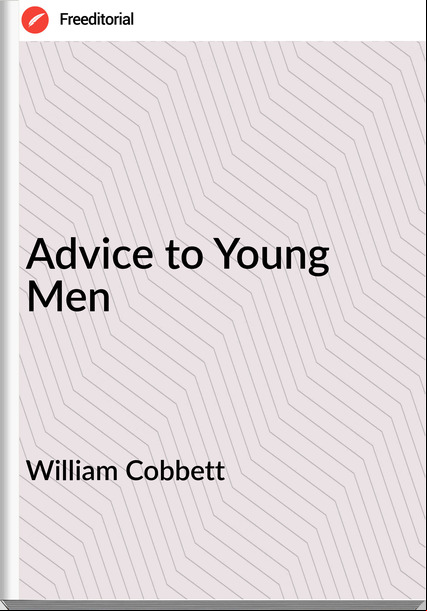 William Cobbett - Advice to Young Men