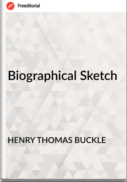 HENRY THOMAS BUCKLE - Biographical Sketch
