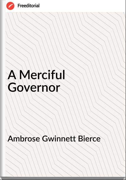 Ambrose Gwinnett Bierce A Merciful Governor