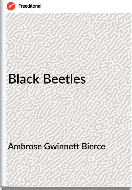 Ambrose Gwinnett Bierce Black Beetles