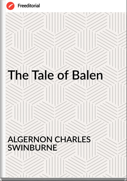 ALGERNON CHARLES SWINBURNE - The Tale of Balen