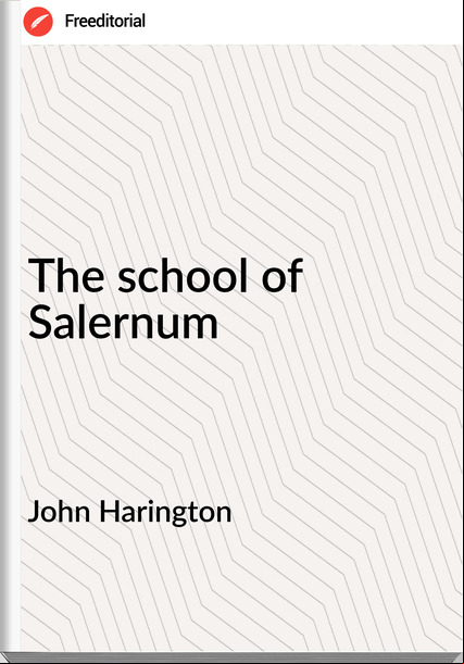 John Harington - The school of Salernum