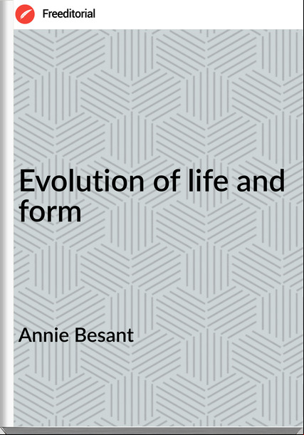 Annie Besant - Evolution of life and form