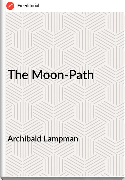 Archibald Lampman The Moon-Path