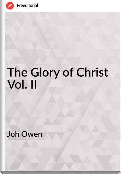 Joh Owen - The Glory of Christ Vol. II