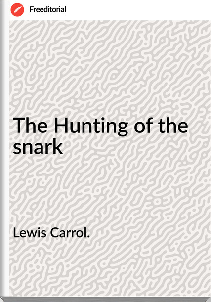 Lewis Carrol. - The Hunting of the snark