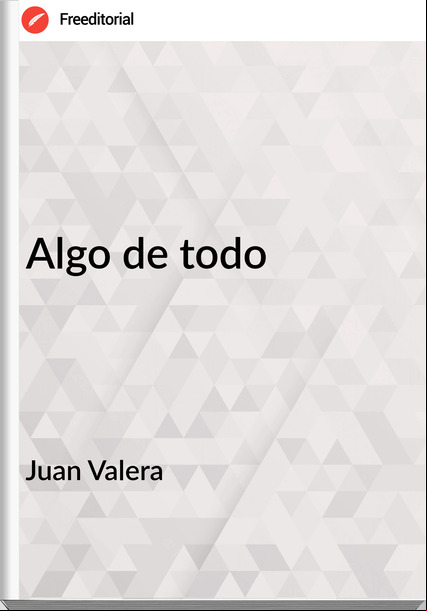 Juan Valera Algo de todo