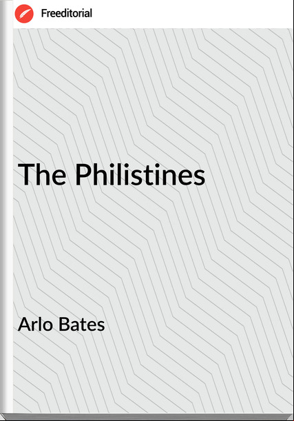 Arlo Bates - The Philistines