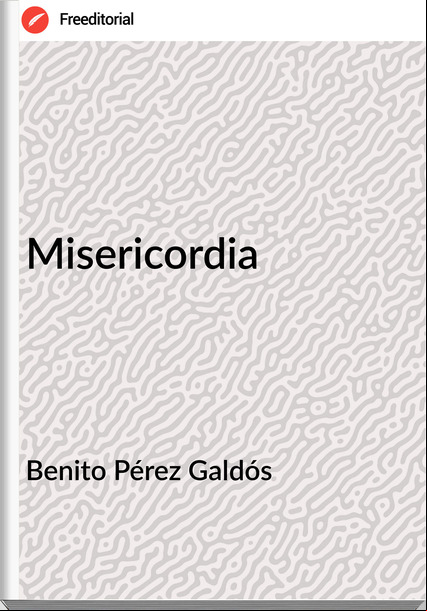 Benito Pérez Galdós - Misericordia                        