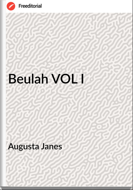 Augusta Janes Beulah VOL I