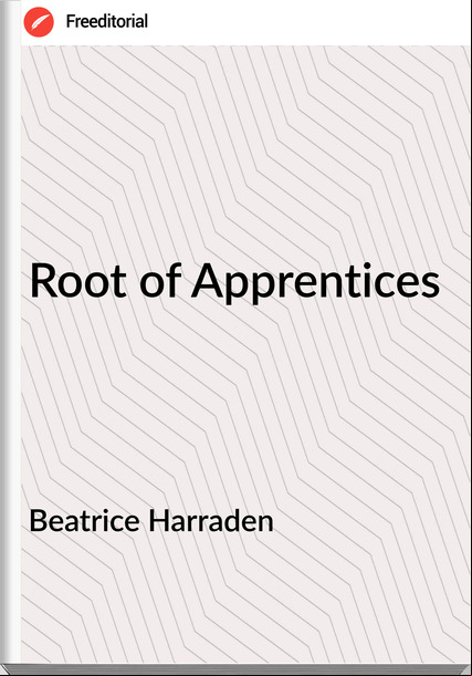 Beatrice Harraden - Root of Apprentices