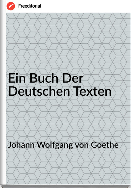 Johann Wolfgang von Goethe Ein Buch Der Deutschen Texten