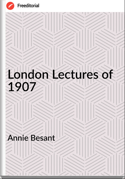 Annie Besant - London Lectures of 1907