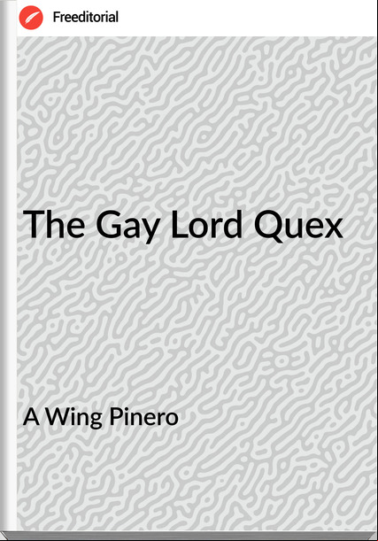 A Wing Pinero - The Gay Lord Quex