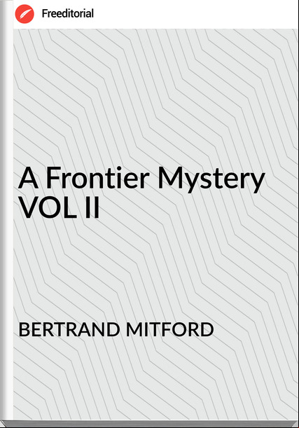 BERTRAND MITFORD - A Frontier Mystery VOL II