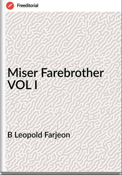 B Leopold Farjeon Miser Farebrother VOL I