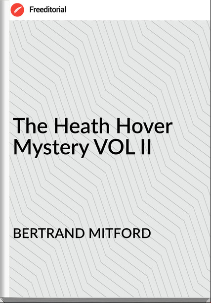 BERTRAND MITFORD - The Heath Hover Mystery VOL II
