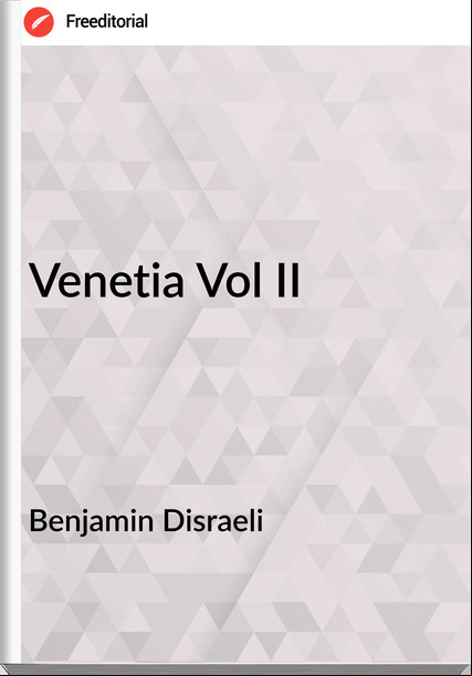 Benjamin Disraeli Venetia Vol II