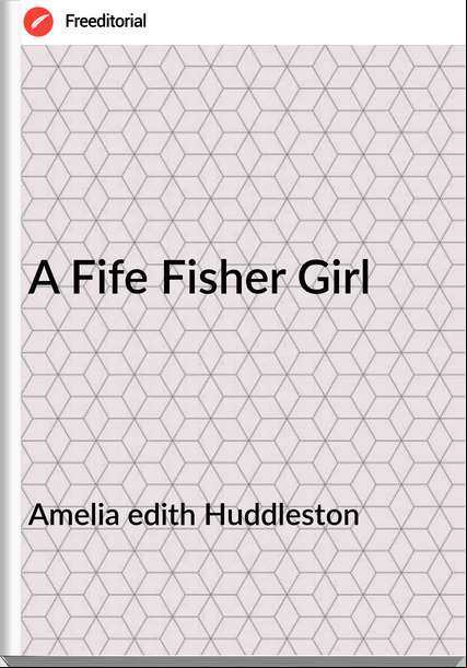 Amelia edith Huddleston A Fife Fisher Girl
