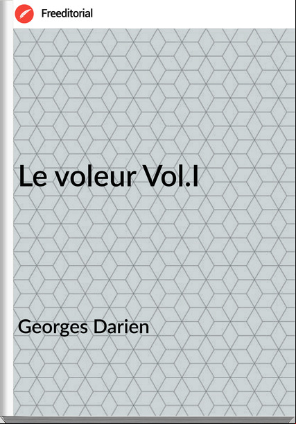 Georges Darien - Le voleur Vol.I
