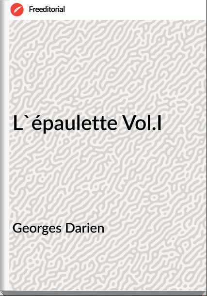 Georges Darien - L'épaulette Vol.I