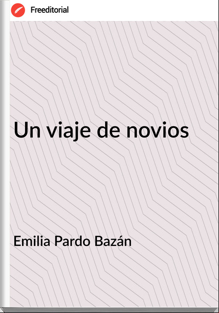Emilia Pardo Bazán - Un viaje de novios