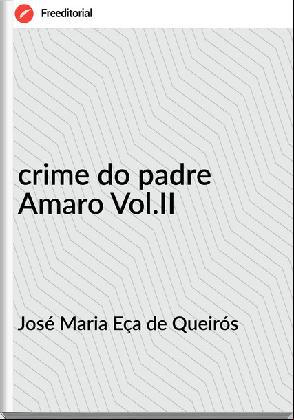 José Maria Eça de Queirós crime do padre Amaro Vol.II