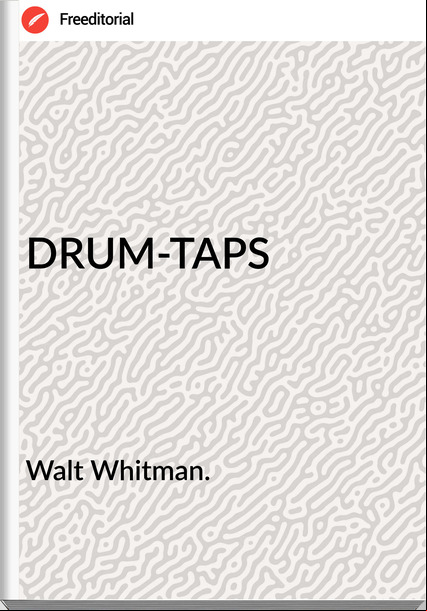 Walt Whitman. DRUM-TAPS