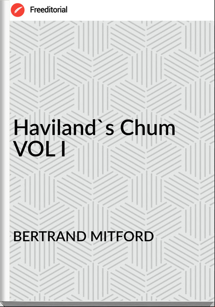 BERTRAND MITFORD Haviland's Chum VOL I