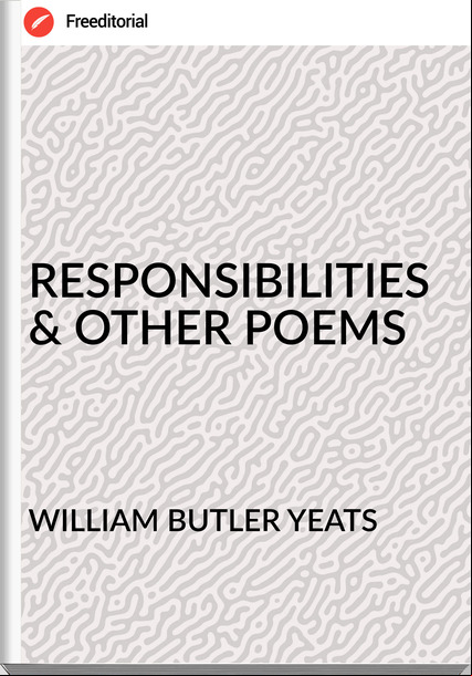 WILLIAM BUTLER YEATS RESPONSIBILITIES & OTHER POEMS